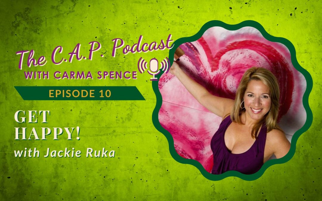 The CAP Podcast, Episode 10: America’s Happiologist Jackie Ruka