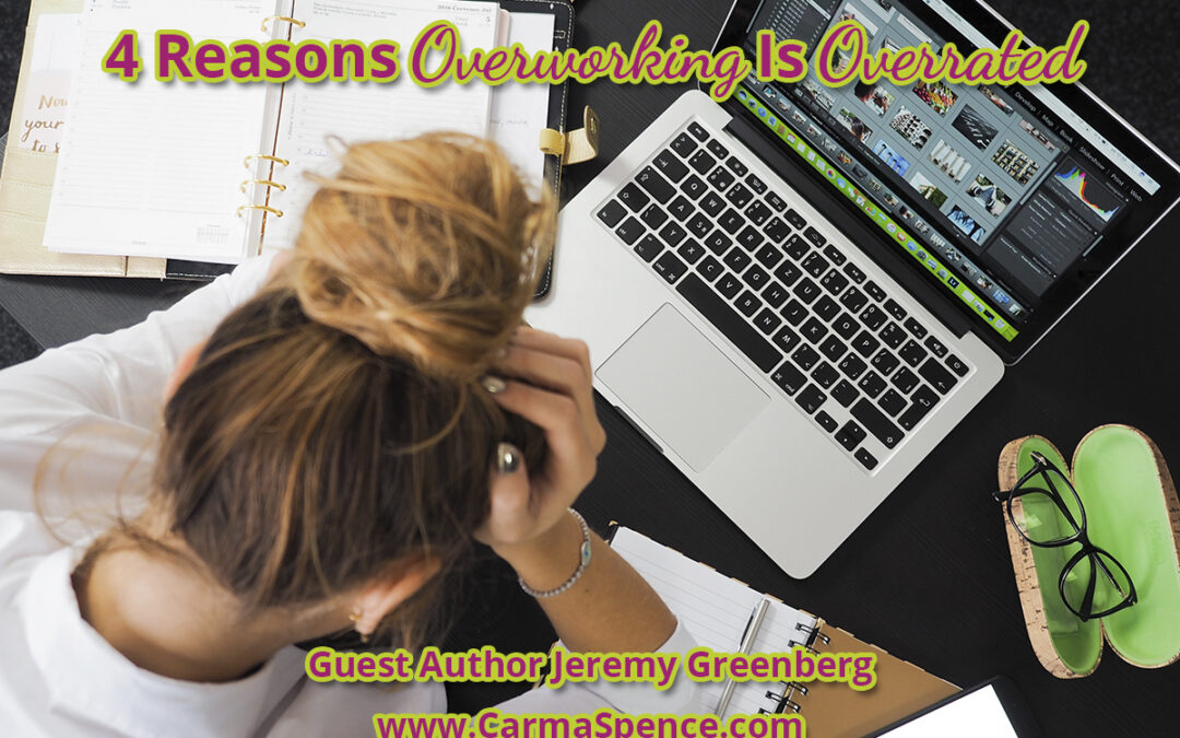 4 Reasons Overworking Is Overrated