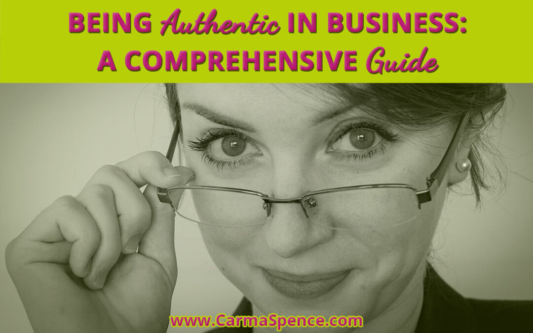 Being Authentic in Business:A Comprehensive Guide