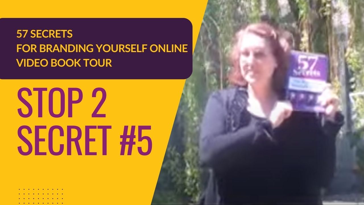 57 Secrets for Branding Yourself Online Video Book Tour, Stop 2, Secret 5