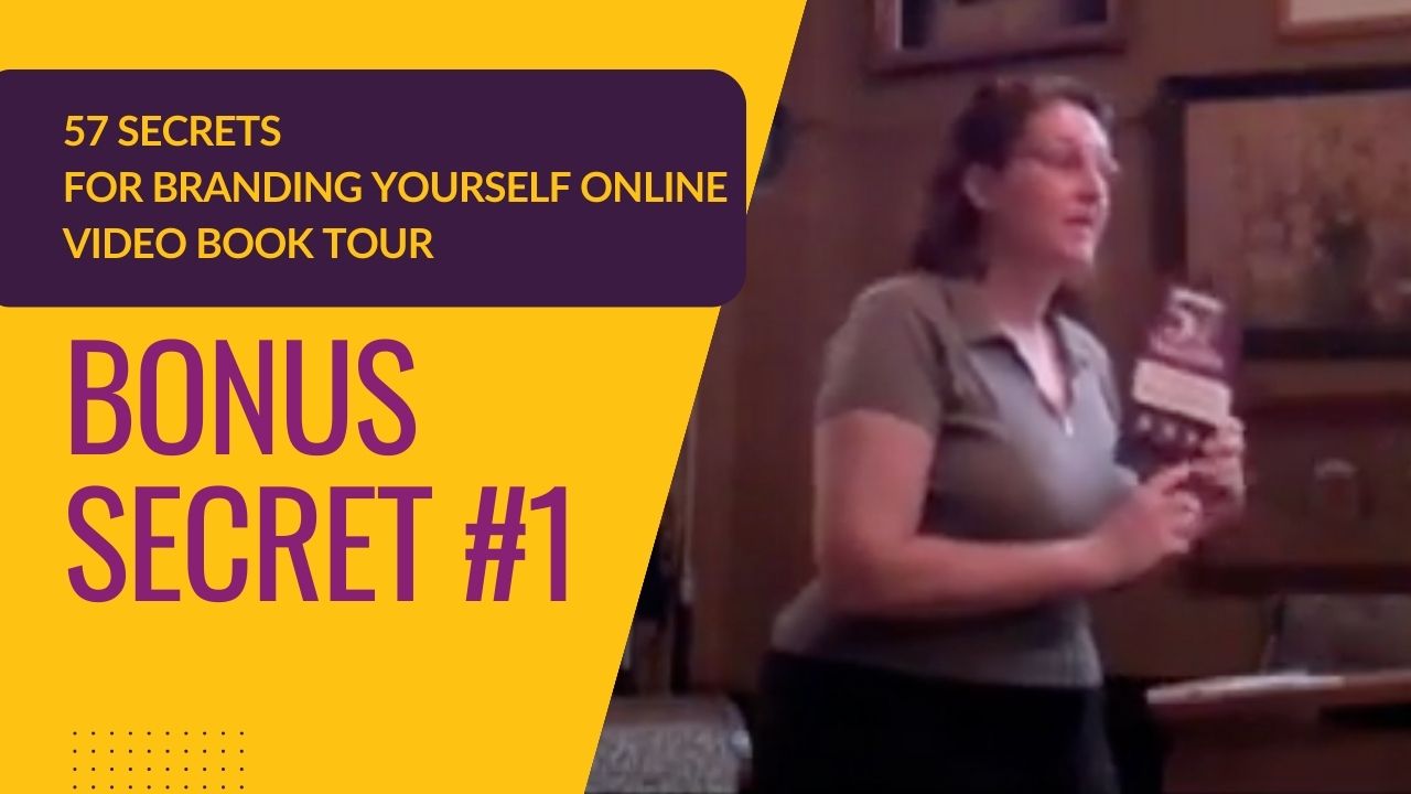 57 Secrets for Branding Yourself Online Video Book Tour, Bonus, Secret 1